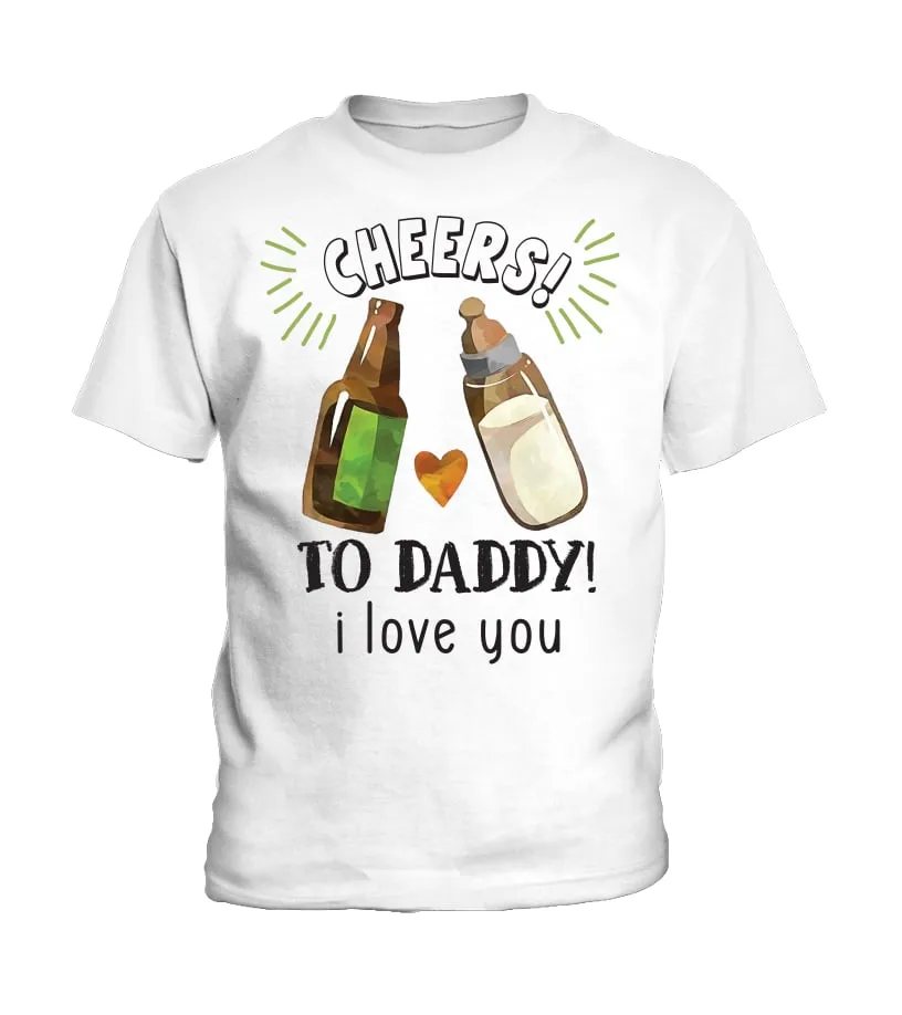 Cheers to daddy i love you Camiseta niño